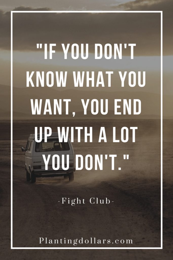 If You Don't Know What You Want, You End up With a Lot You Don't.