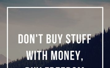 Don't buy stuff with money buy freedom